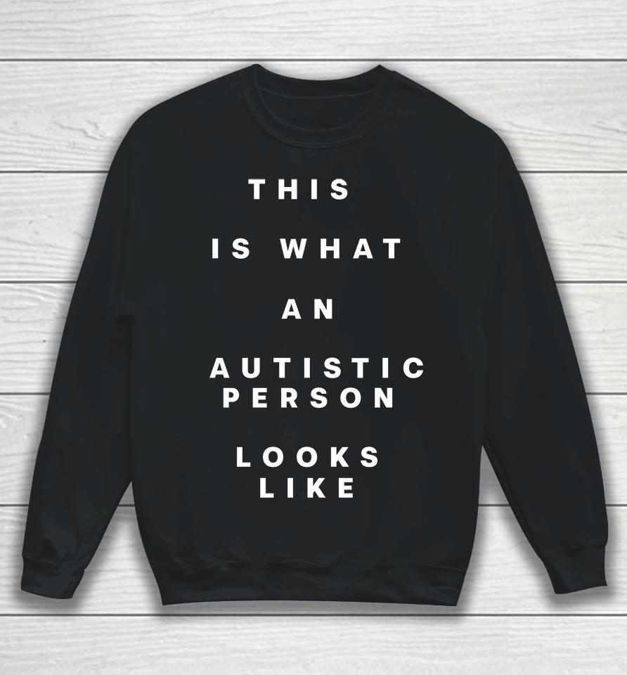 This Is What An Autistic Person Looks Like Sweatshirt