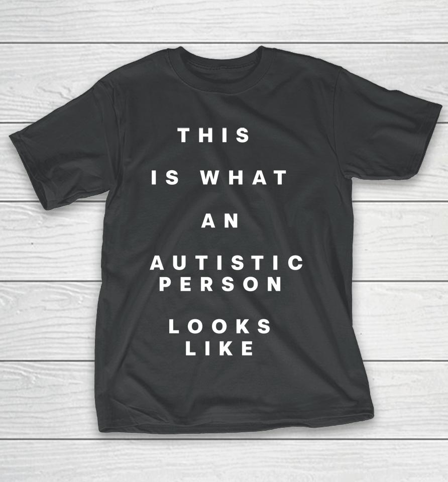 This Is What An Autistic Person Looks Like T-Shirt