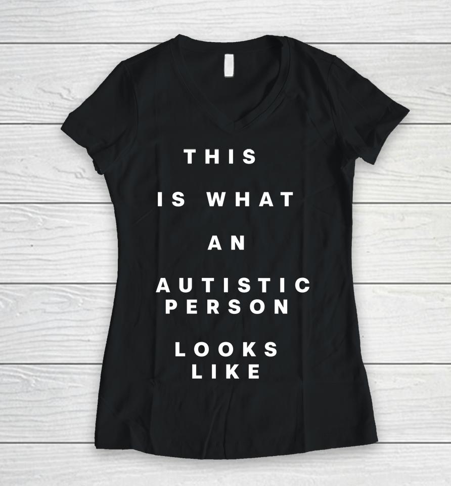 This Is What An Autistic Person Looks Like Women V-Neck T-Shirt