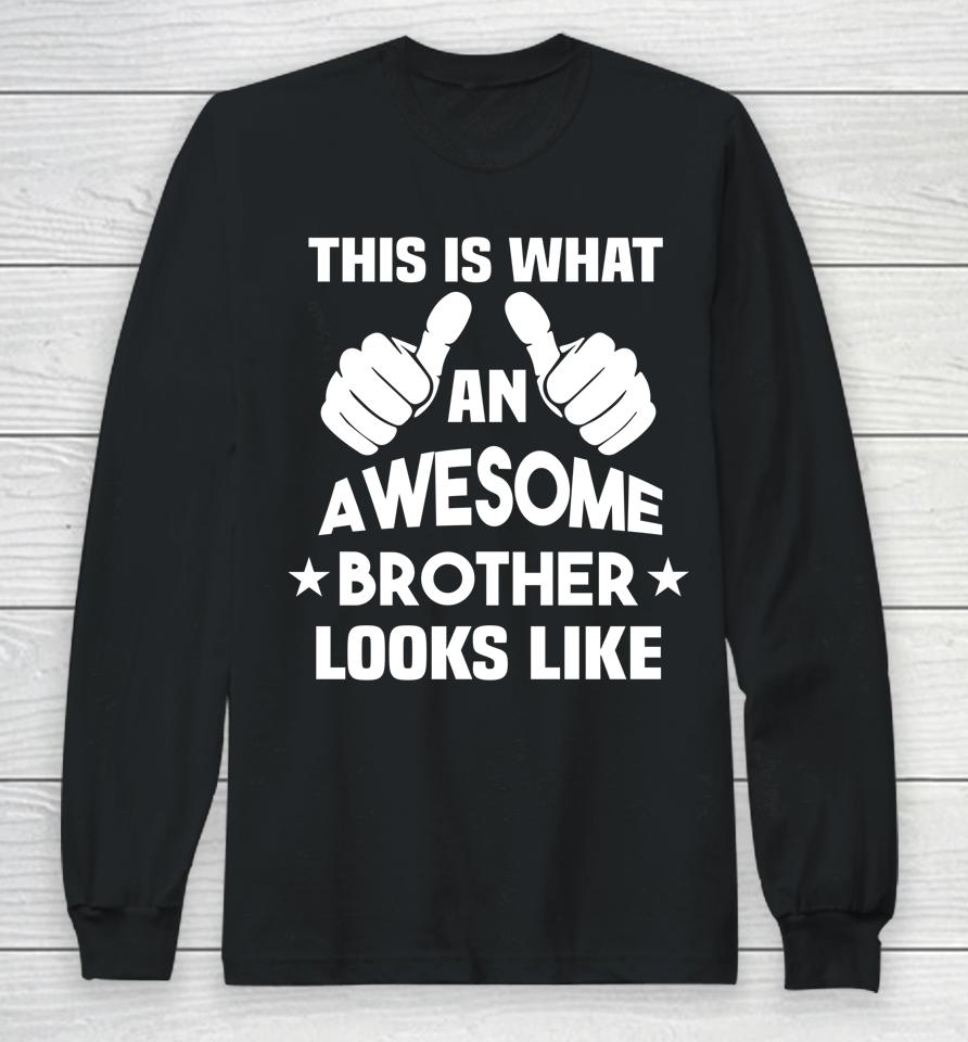 This Is What An Awesome Brother Looks Like Gift Long Sleeve T-Shirt