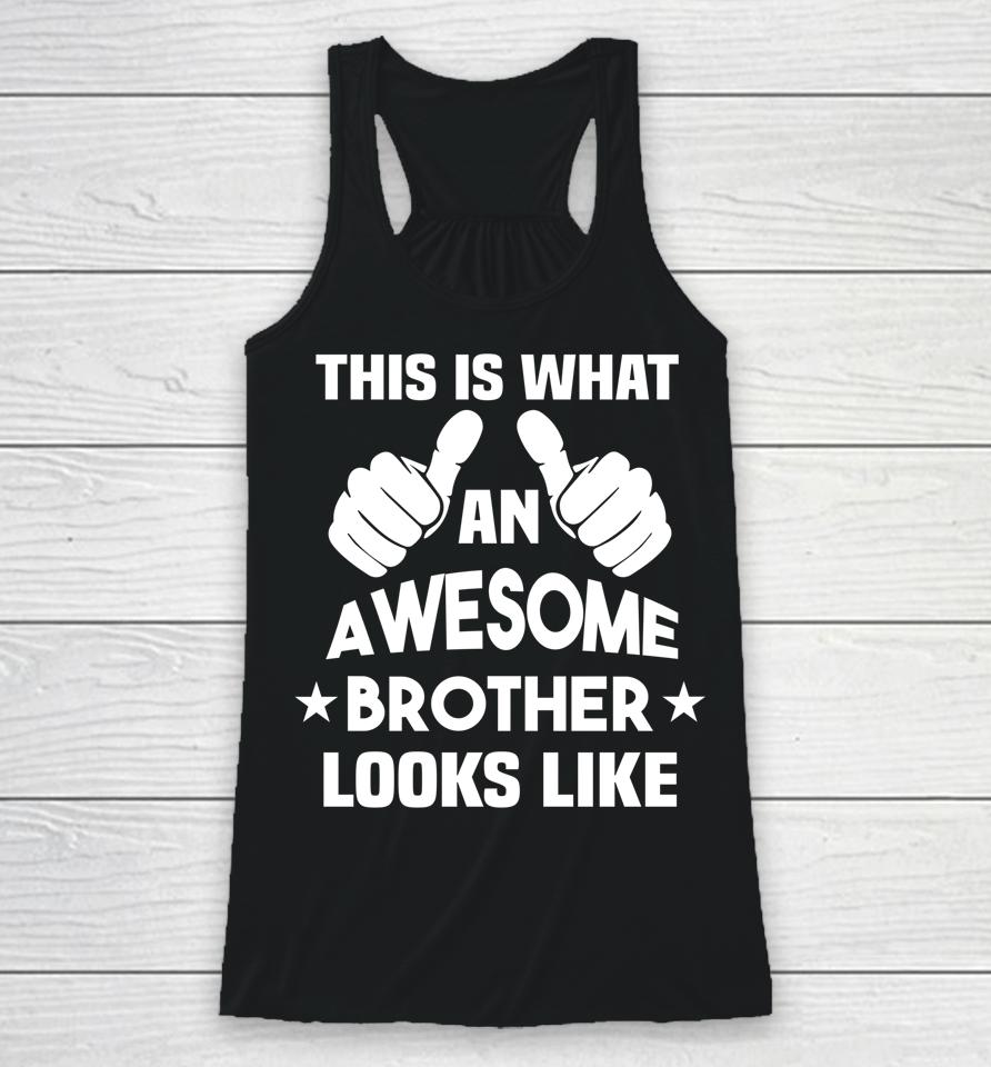 This Is What An Awesome Brother Looks Like Gift Racerback Tank