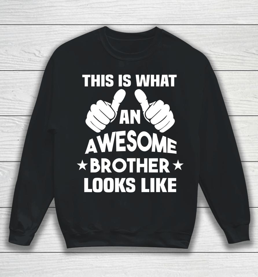 This Is What An Awesome Brother Looks Like Gift Sweatshirt
