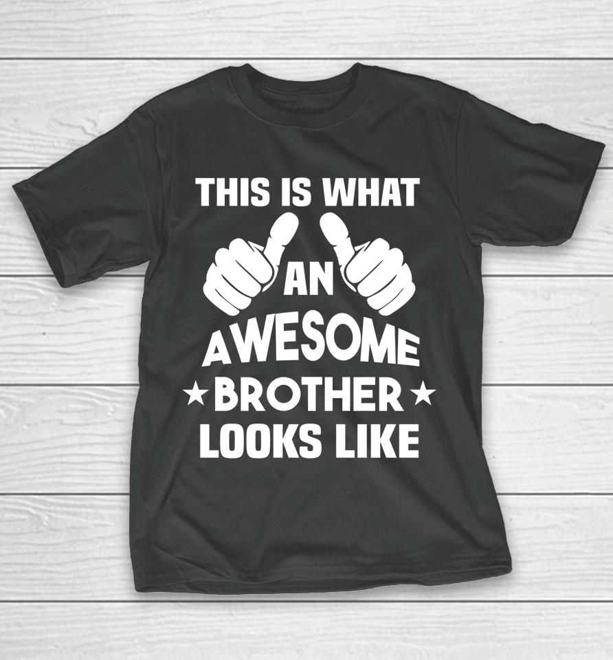 This Is What An Awesome Brother Looks Like Gift T-Shirt
