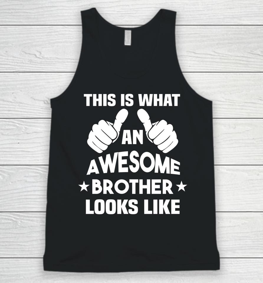 This Is What An Awesome Brother Looks Like Gift Unisex Tank Top