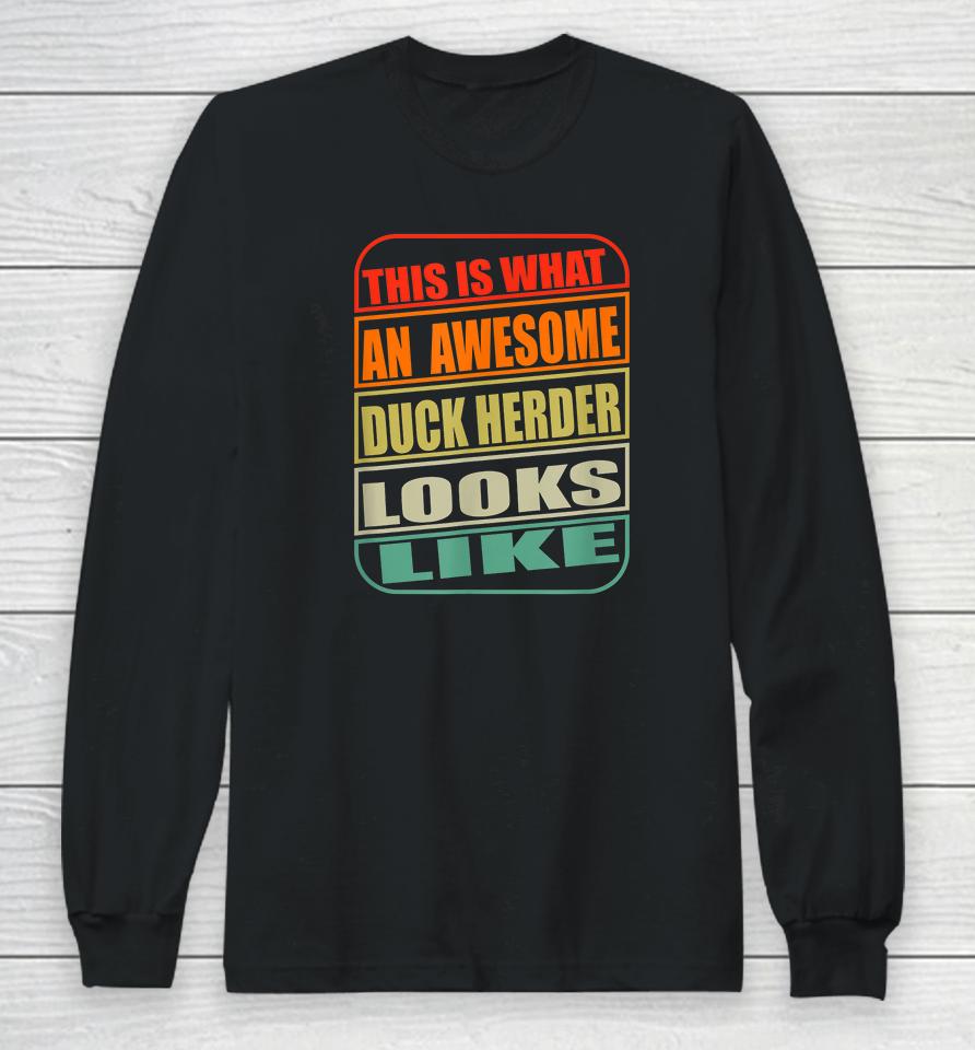 This Is What An Awesome Duck Herder Looks Like Duck Long Sleeve T-Shirt