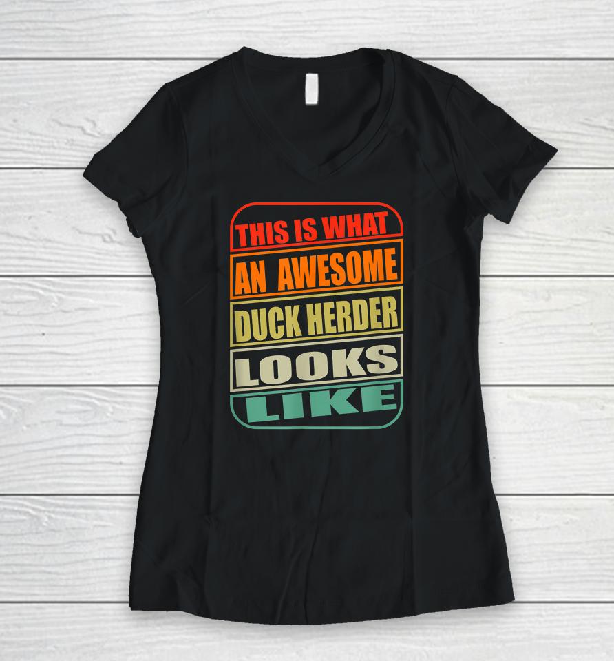 This Is What An Awesome Duck Herder Looks Like Duck Women V-Neck T-Shirt