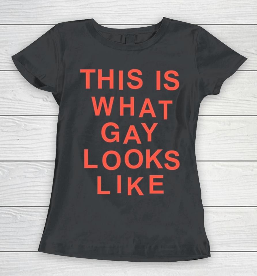 This Is What Gay Looks Like New Women T-Shirt