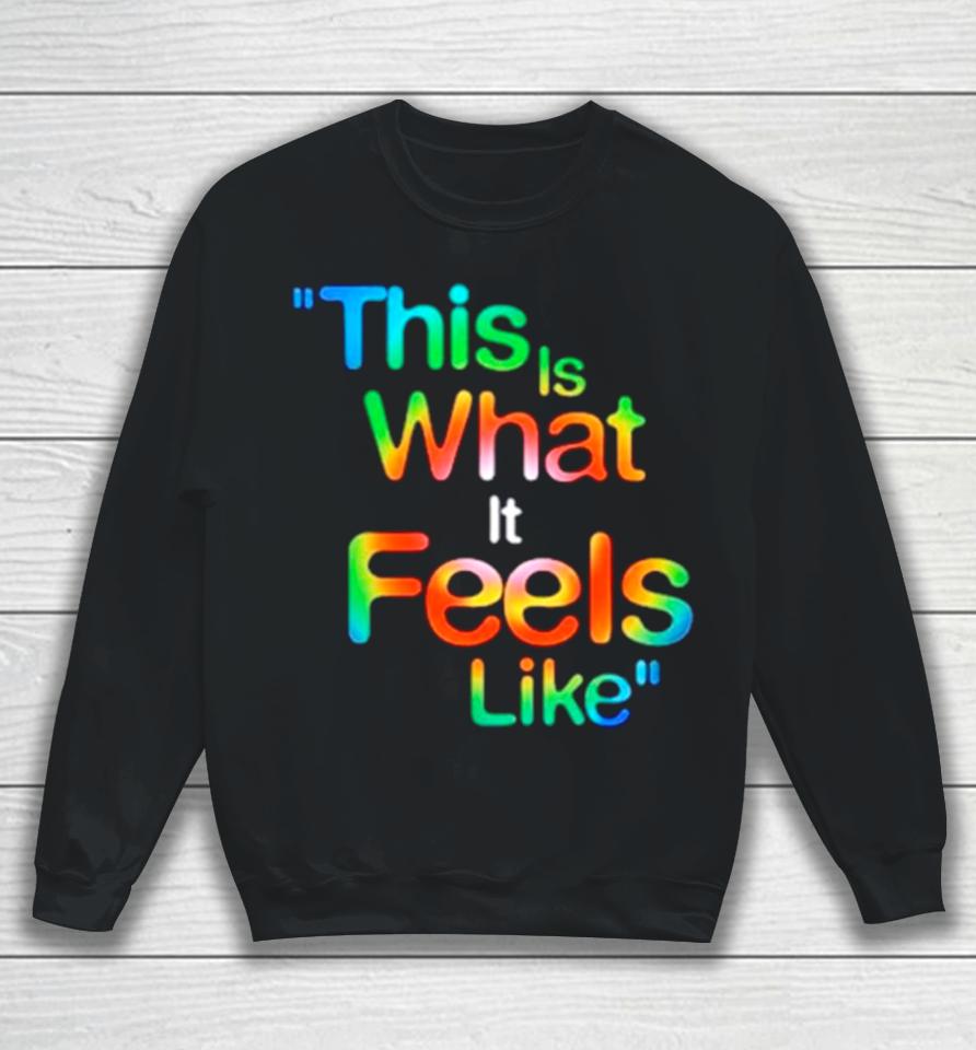 This Is What It Feels Like Hippie Sweatshirt
