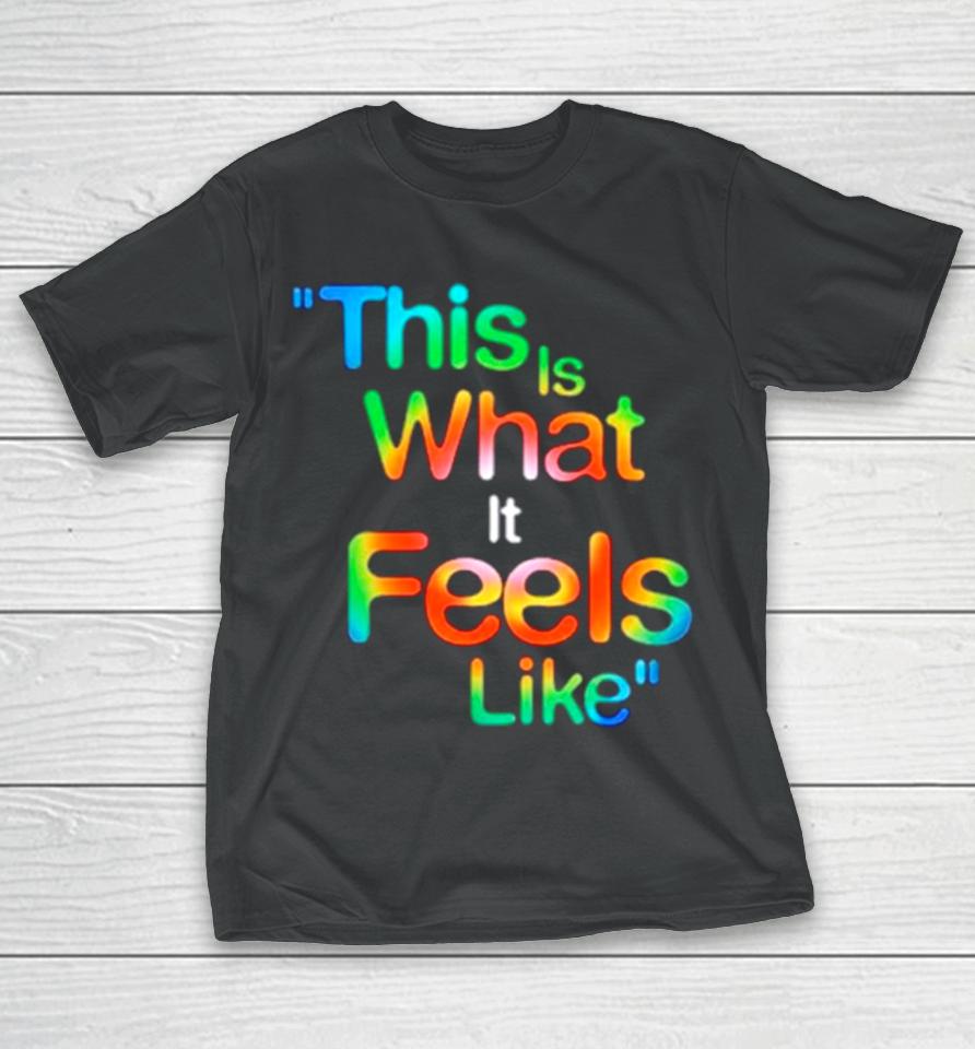 This Is What It Feels Like Hippie T-Shirt