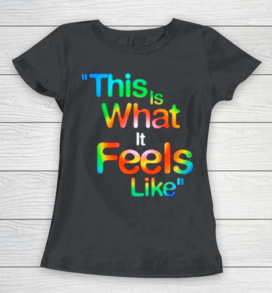 This Is What It Feels Like Hippie Women T-Shirt
