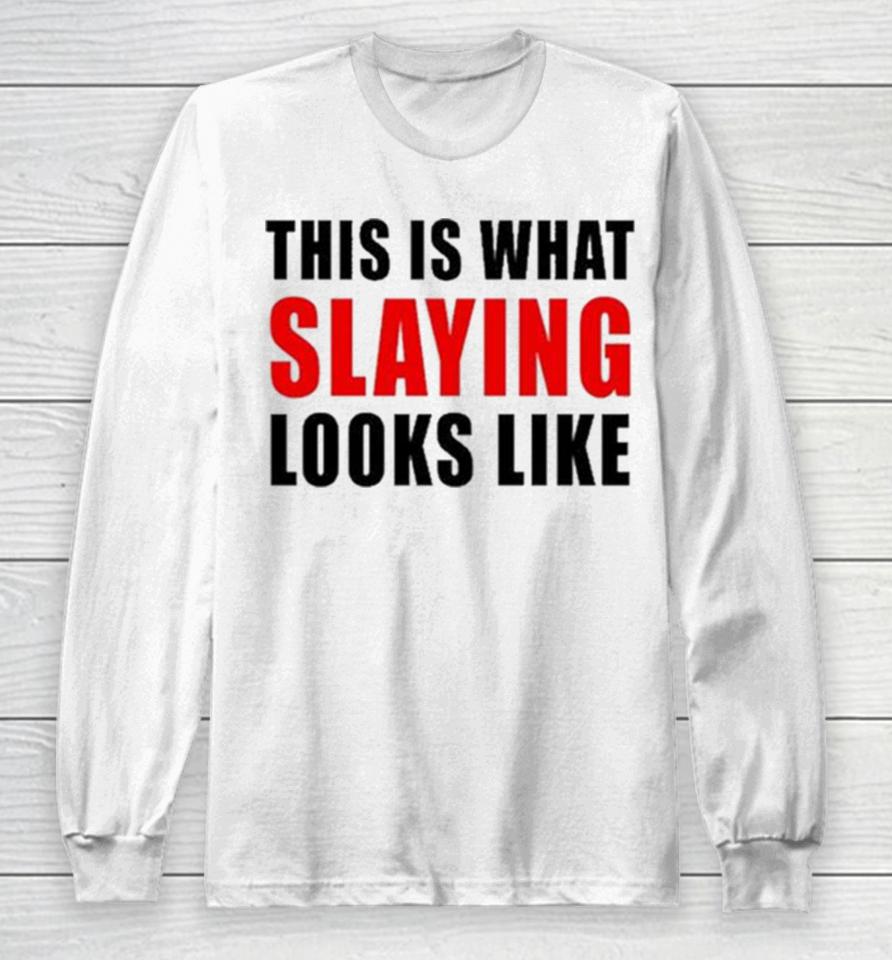 This Is What Slaying Looks Like Long Sleeve T-Shirt
