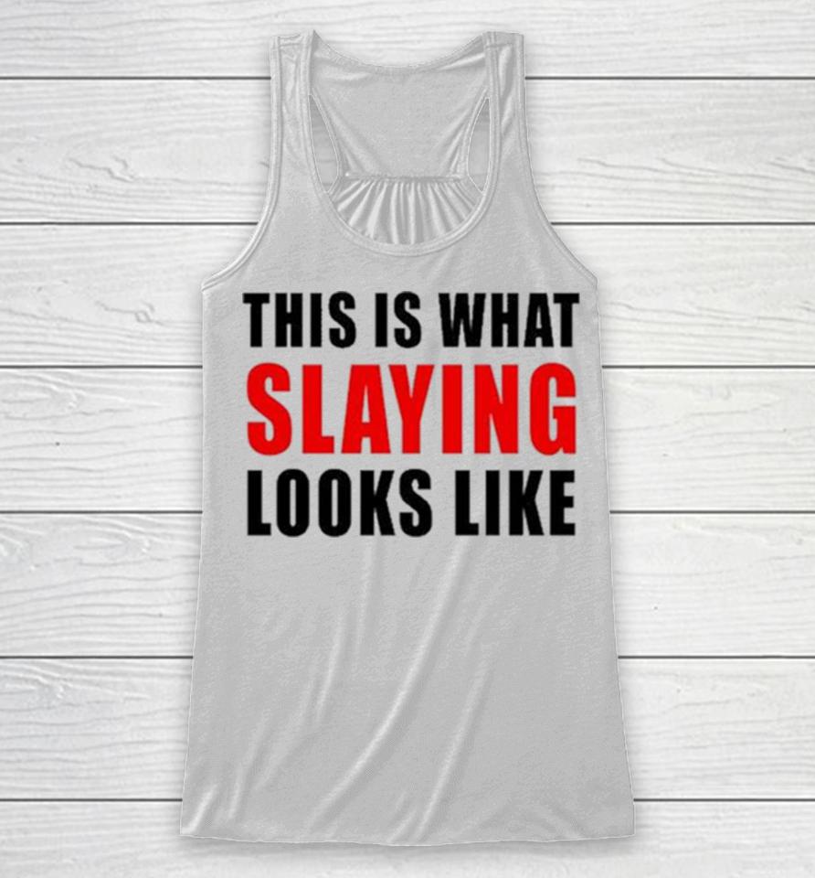 This Is What Slaying Looks Like Racerback Tank