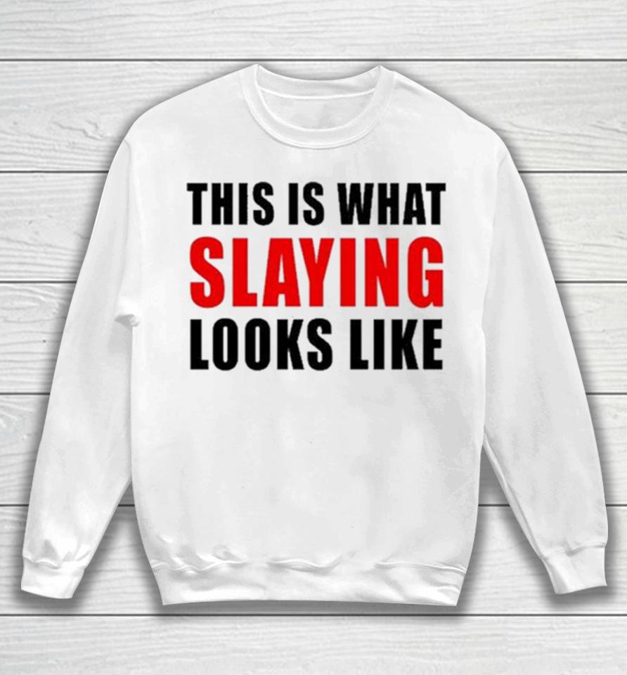 This Is What Slaying Looks Like Sweatshirt