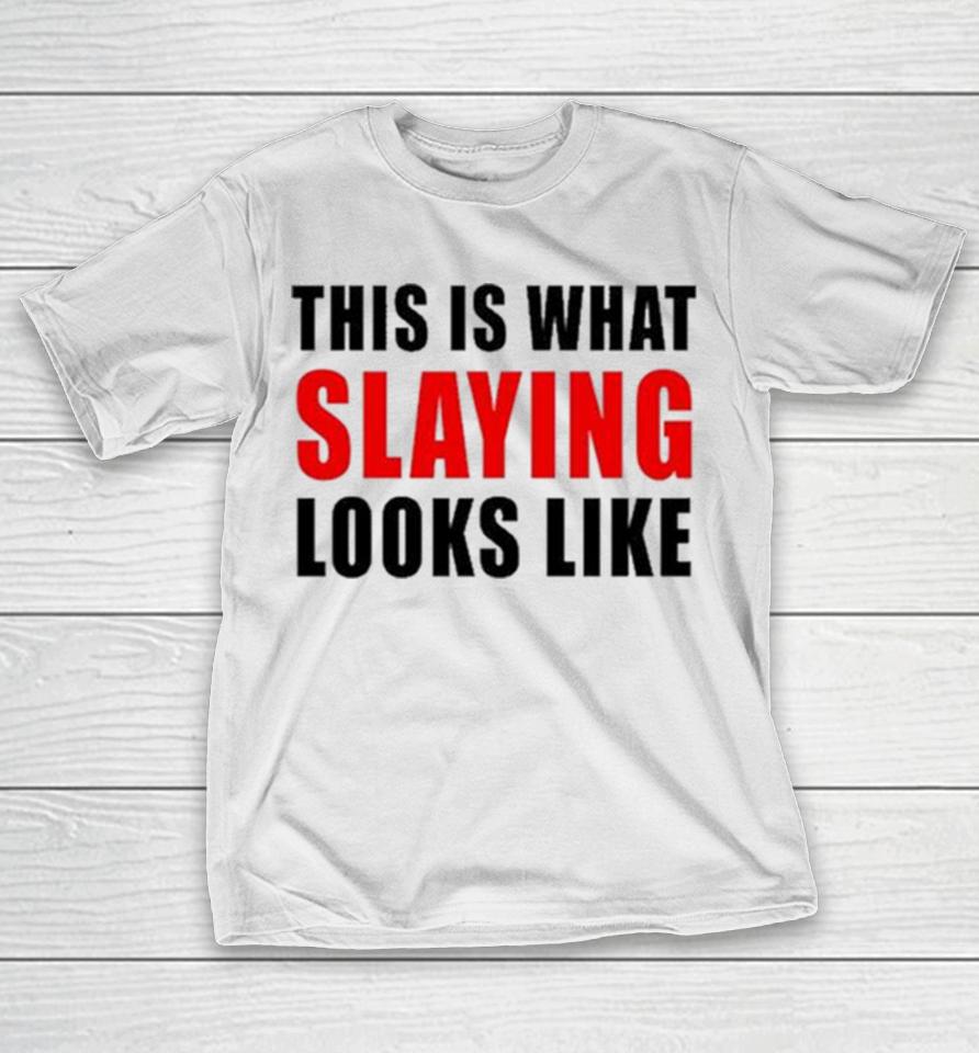 This Is What Slaying Looks Like T-Shirt