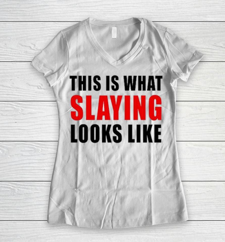 This Is What Slaying Looks Like Women V-Neck T-Shirt