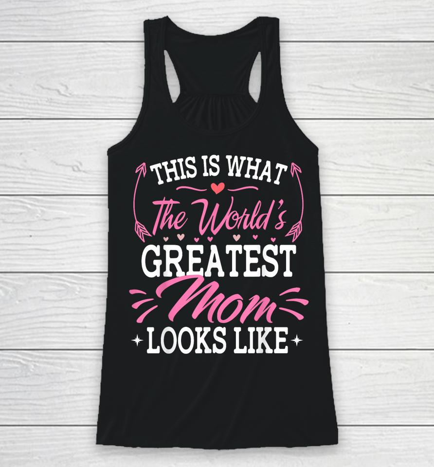 This Is What The World's Greatest Mom Looks Like Mothers Day Racerback Tank