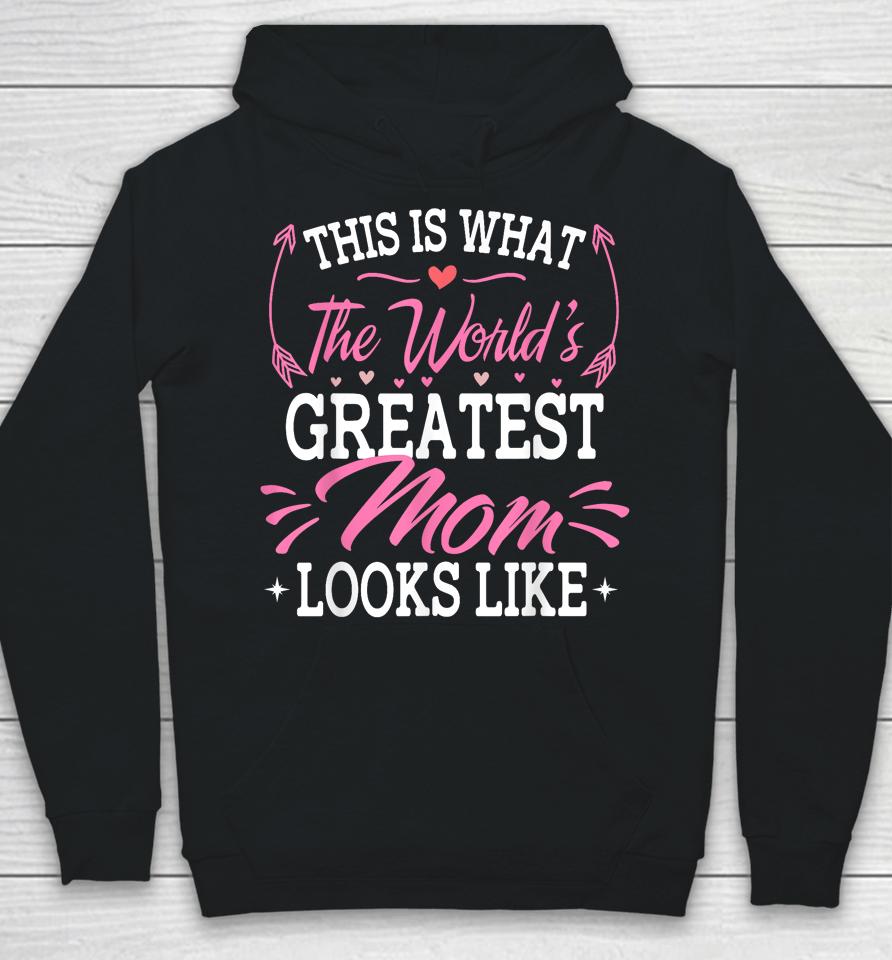 This Is What The World's Greatest Mom Looks Like Mothers Day Hoodie