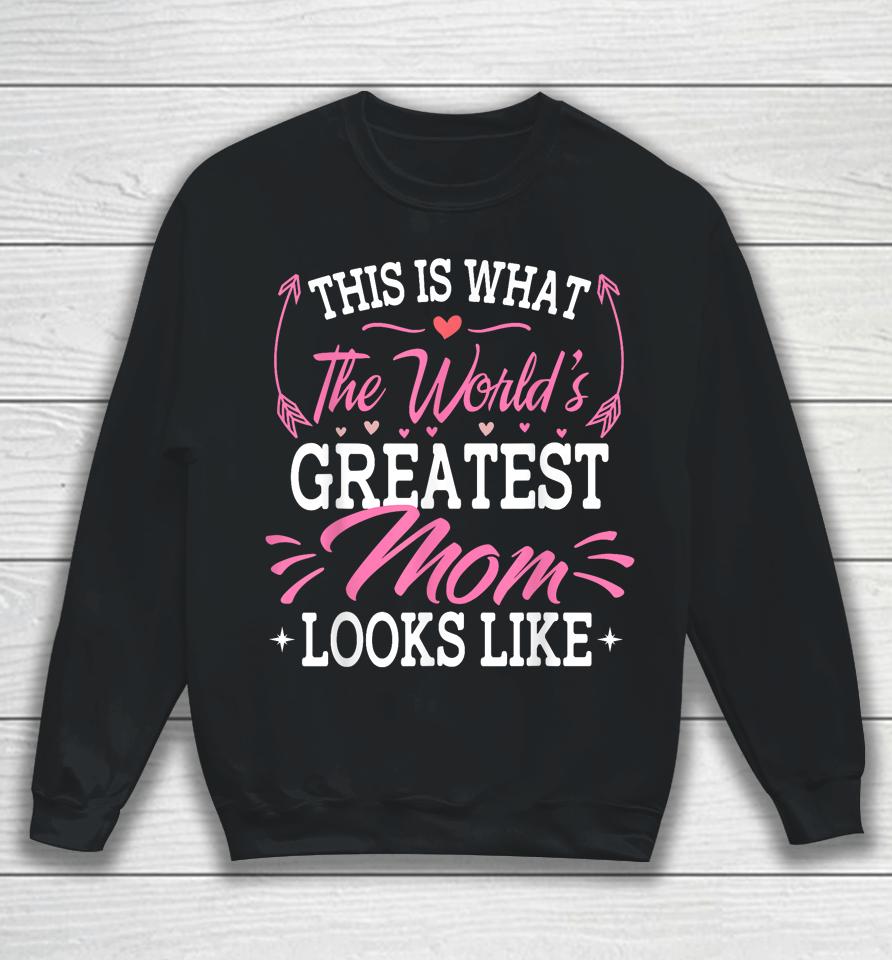 This Is What The World's Greatest Mom Looks Like Mothers Day Sweatshirt