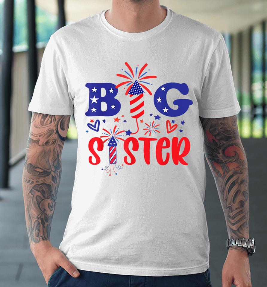 This Little Is Going To Be Big Sister, 4Th July Big Sister Premium T-Shirt