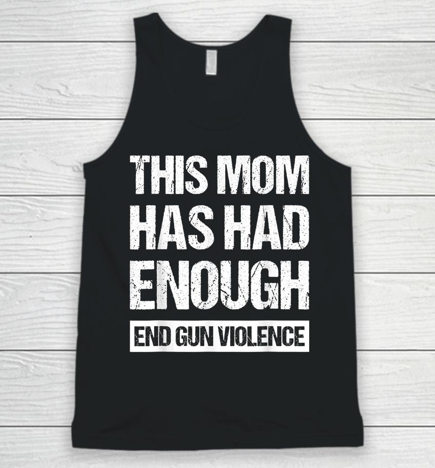 This Mom Has Had Enough End Gun Violence Wear Orange Unisex Tank Top
