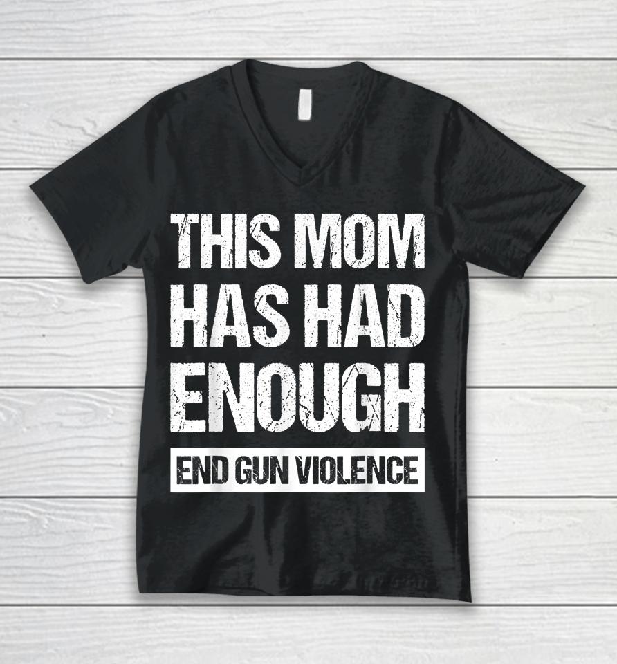 This Mom Has Had Enough End Gun Violence Wear Orange Unisex V-Neck T-Shirt