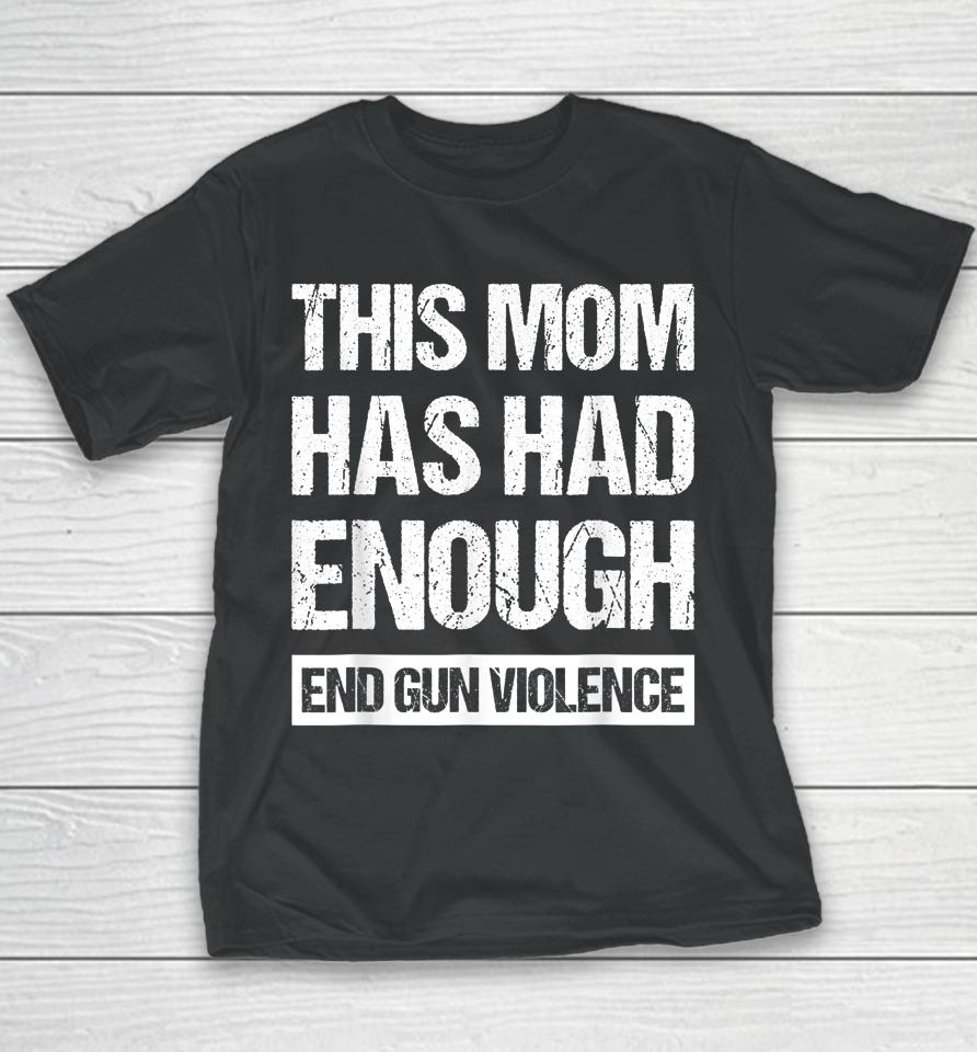 This Mom Has Had Enough End Gun Violence Wear Orange Youth T-Shirt