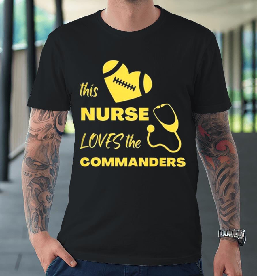 This Nurse Loves The Commanders Premium T-Shirt