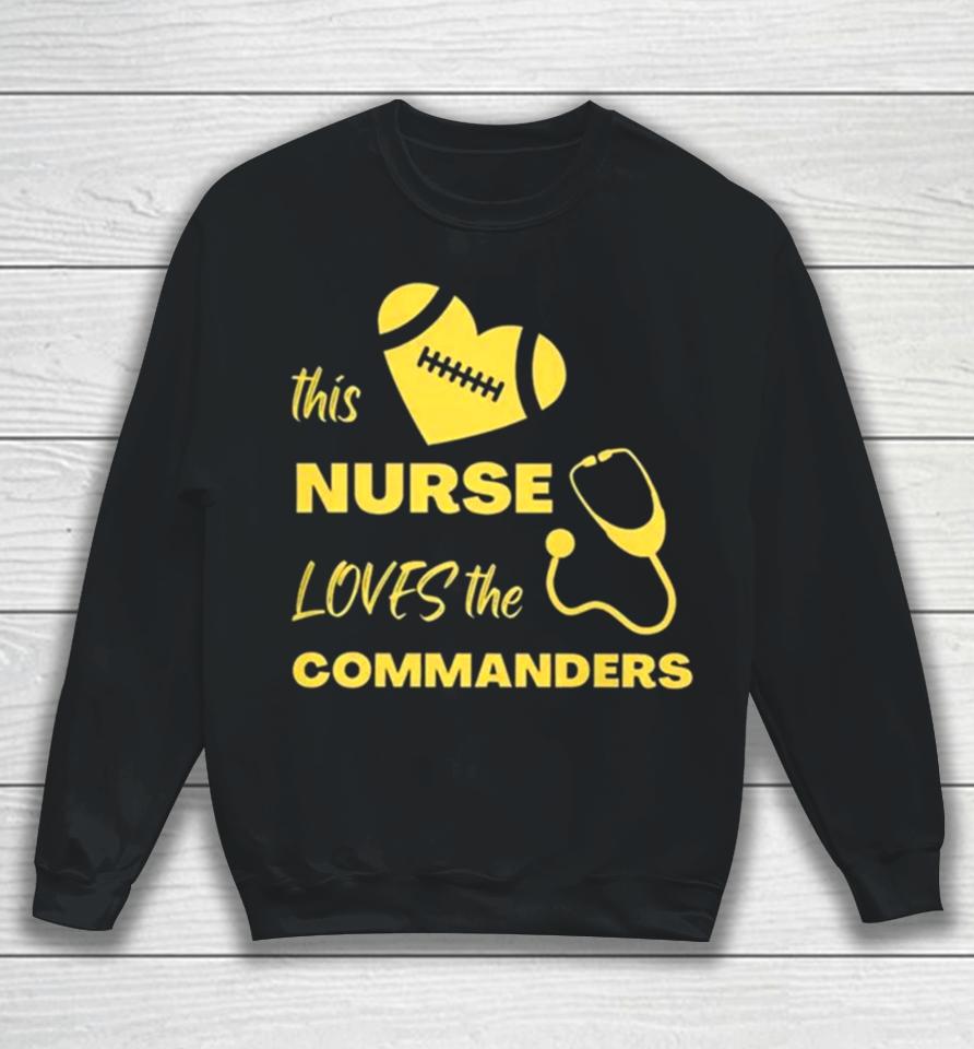 This Nurse Loves The Commanders Sweatshirt