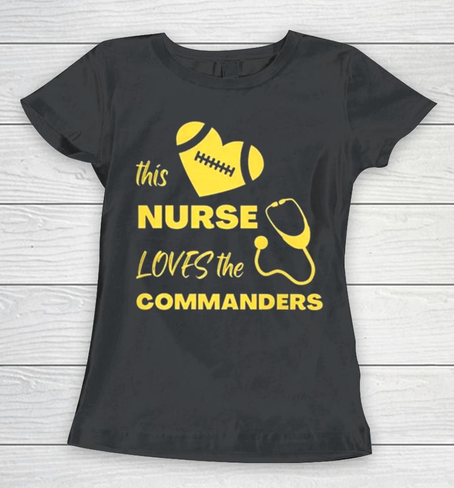 This Nurse Loves The Commanders Women T-Shirt