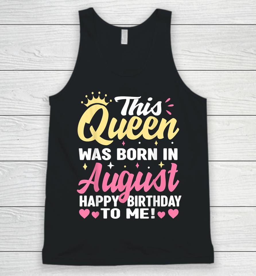 This Queen Was Born In August Happy Birthday To Me Women Unisex Tank Top
