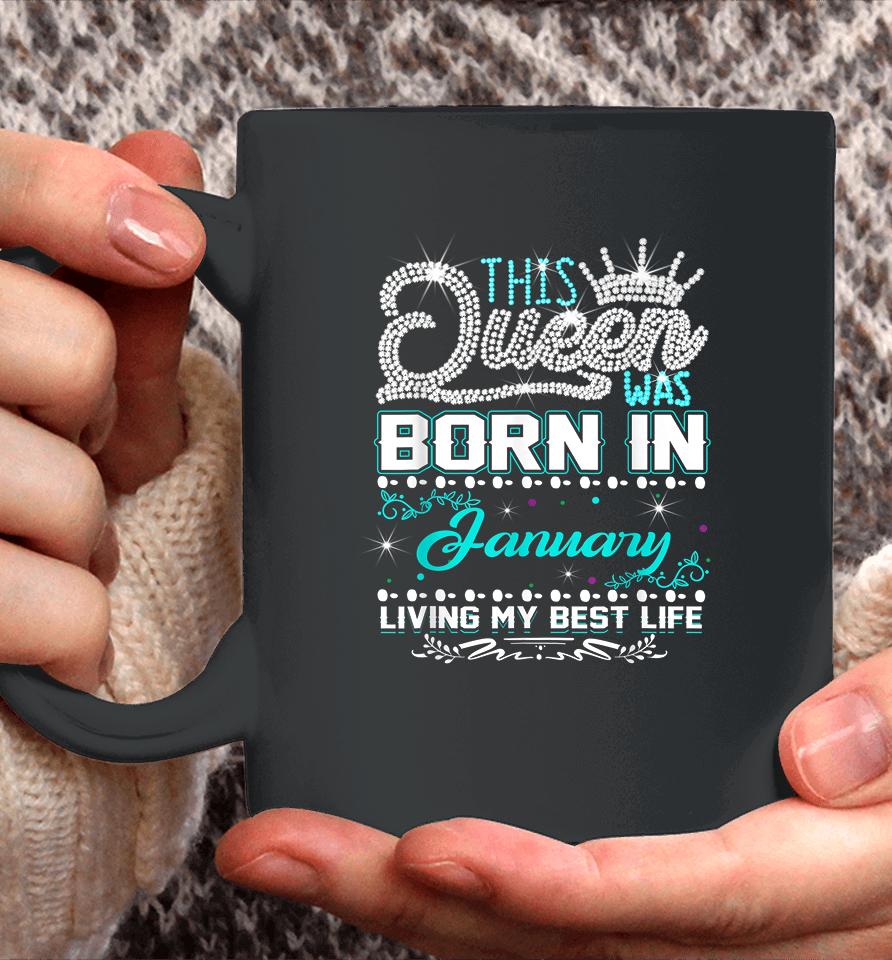 This Queen Was Born In January Living My Best Life Coffee Mug
