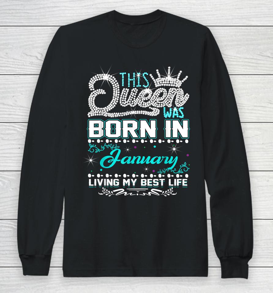 This Queen Was Born In January Living My Best Life Long Sleeve T-Shirt