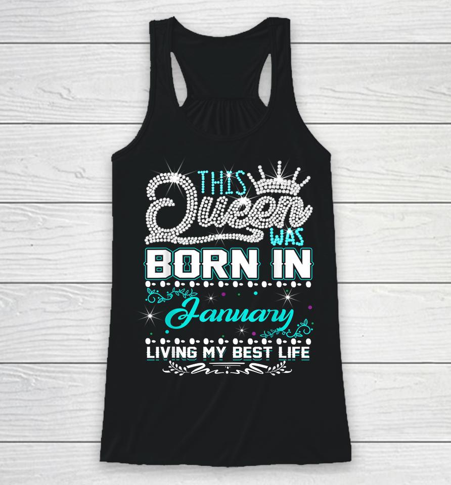 This Queen Was Born In January Living My Best Life Racerback Tank