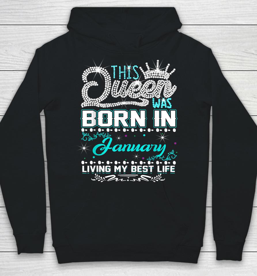 This Queen Was Born In January Living My Best Life Hoodie