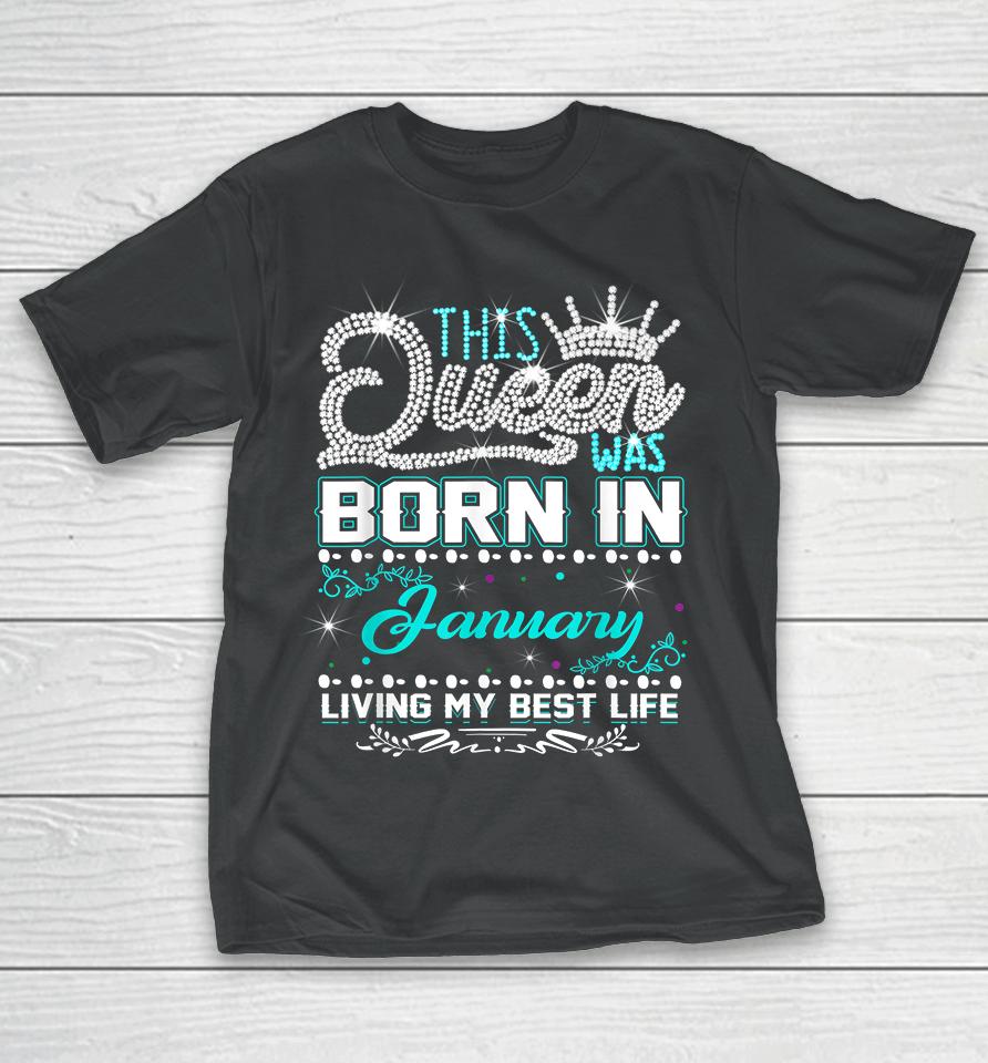 This Queen Was Born In January Living My Best Life T-Shirt