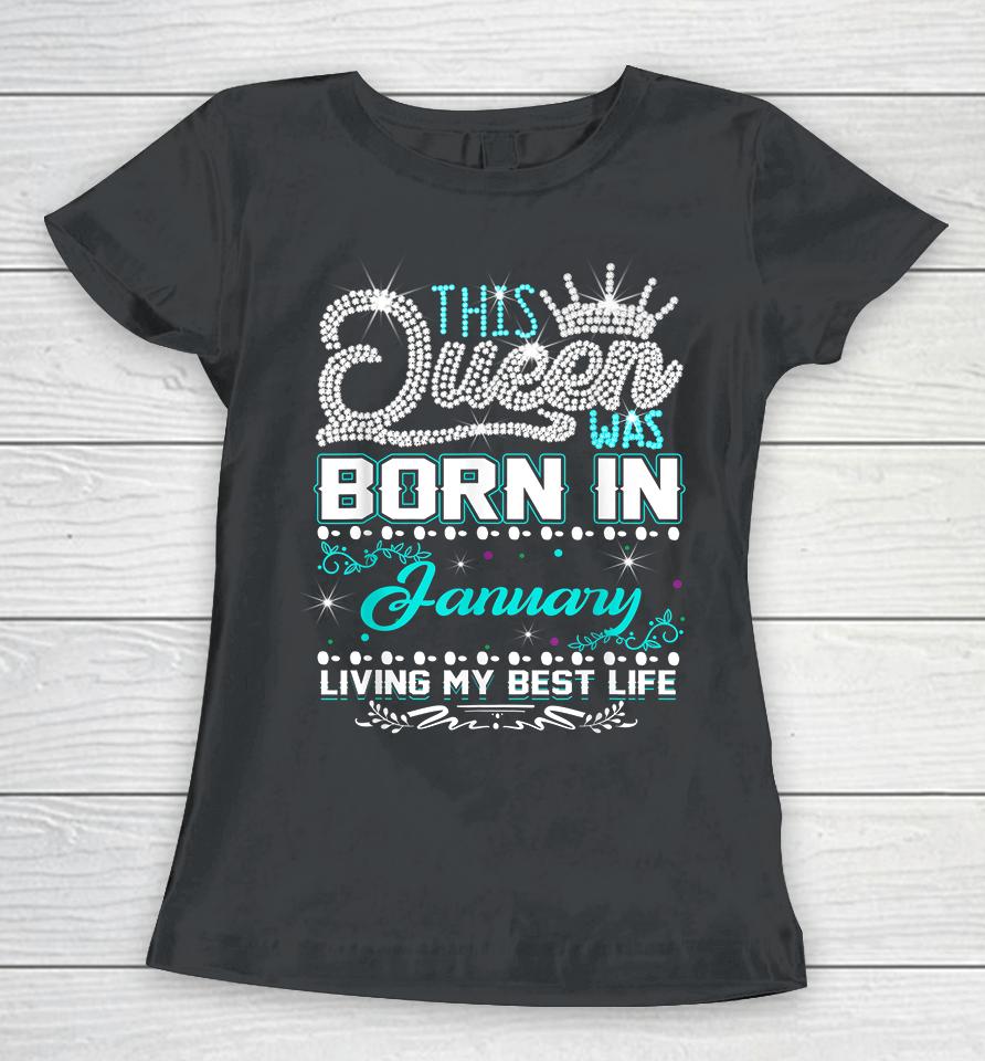 This Queen Was Born In January Living My Best Life Women T-Shirt