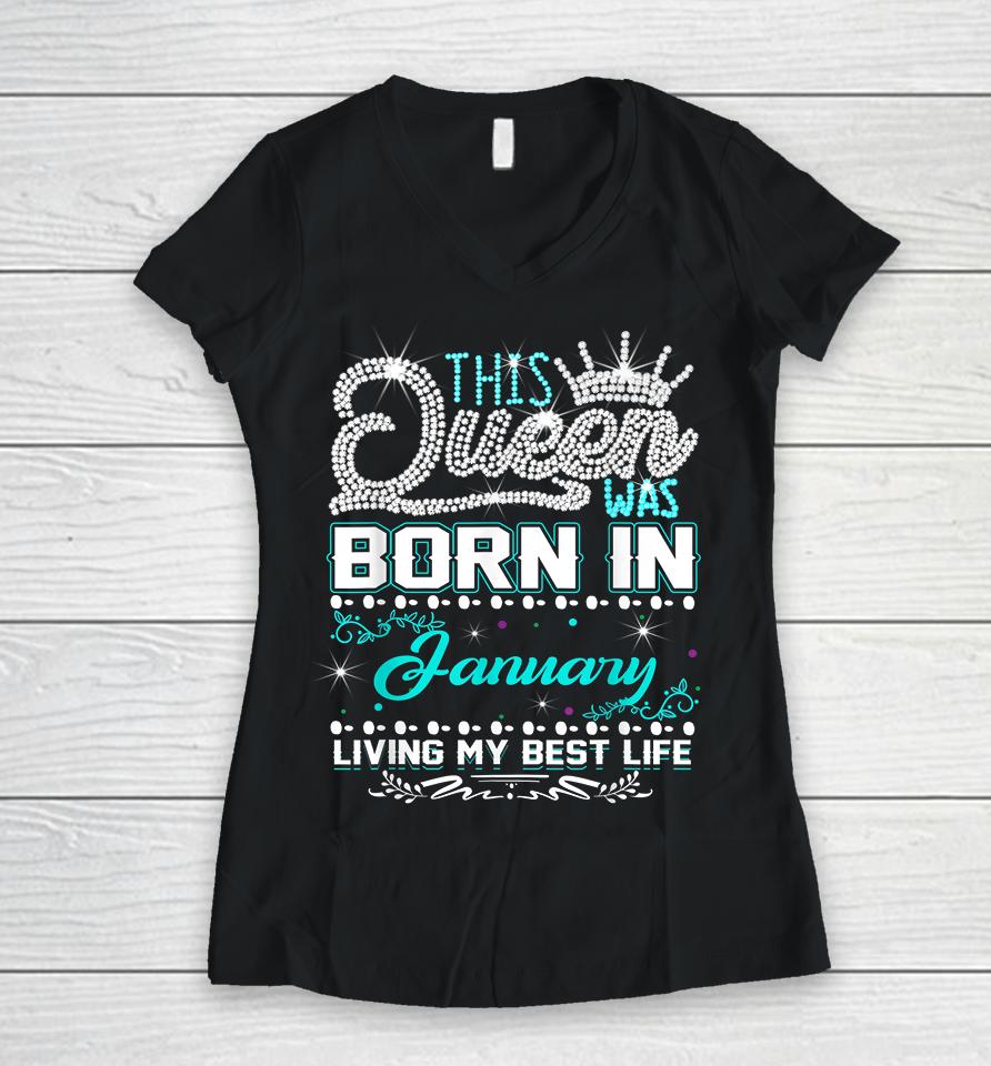 This Queen Was Born In January Living My Best Life Women V-Neck T-Shirt