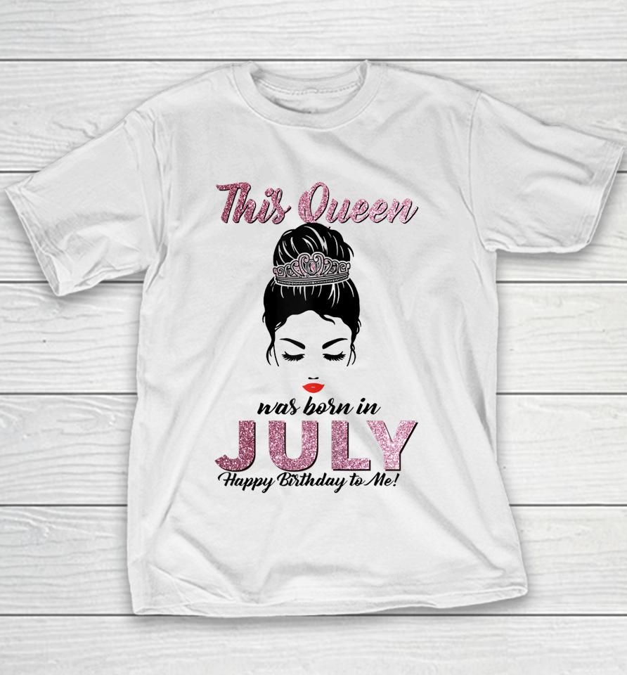 This Queen Was Born In July Happy Birthday To Me Messy Bun Youth T-Shirt