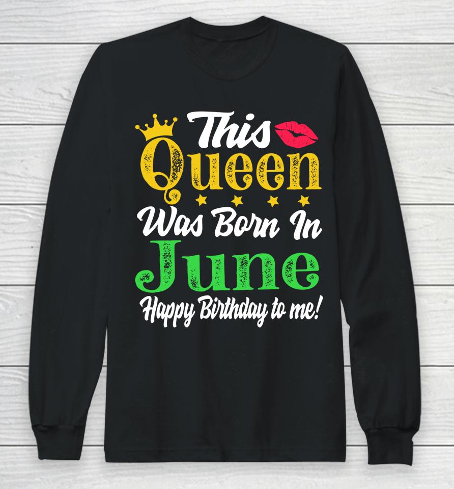 This Queen Was Born In June Birthday Long Sleeve T-Shirt
