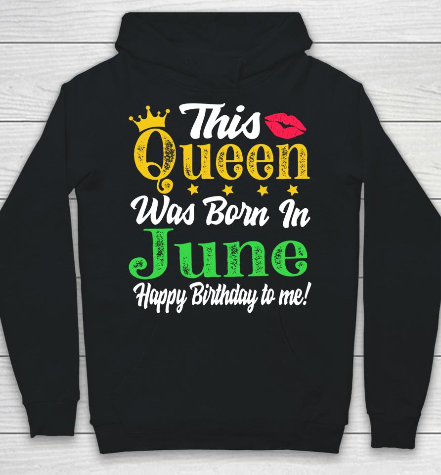 This Queen Was Born In June Birthday Hoodie