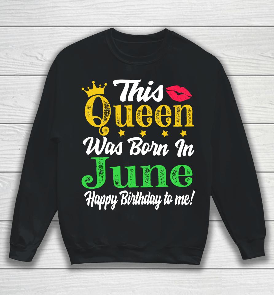 This Queen Was Born In June Birthday Sweatshirt
