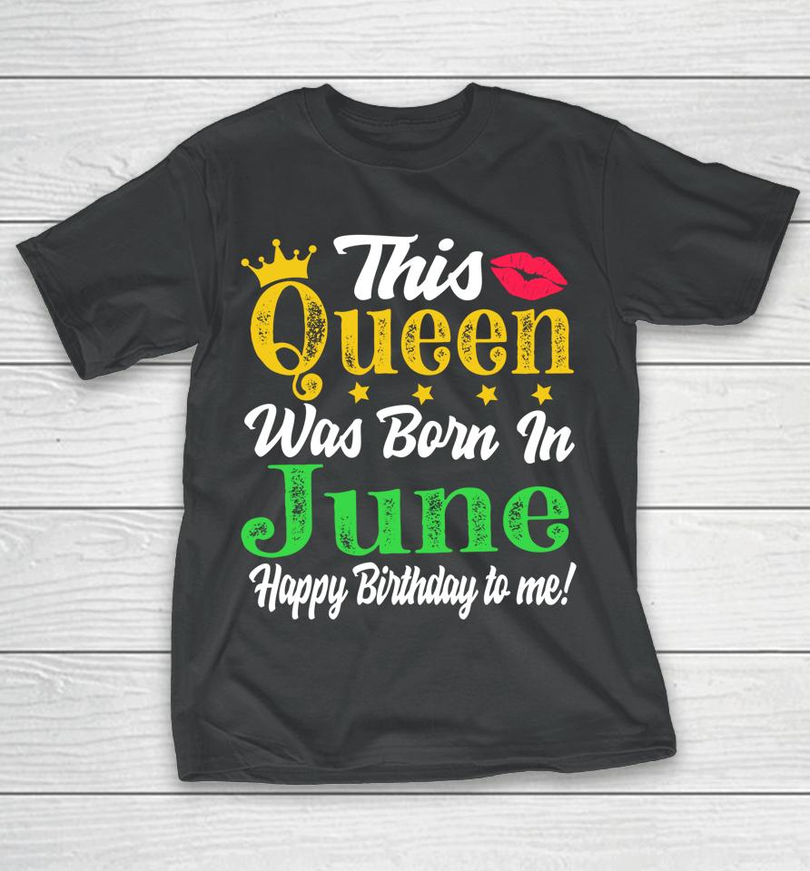 This Queen Was Born In June Birthday T-Shirt