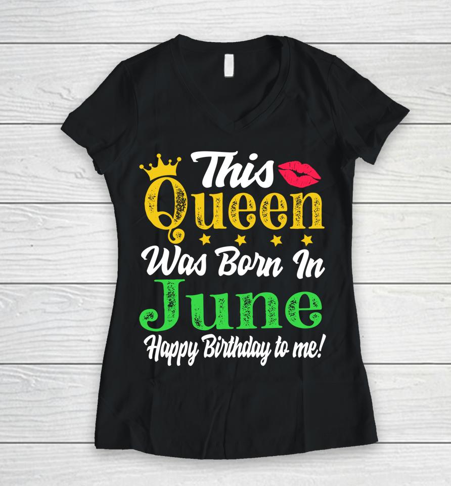This Queen Was Born In June Birthday Women V-Neck T-Shirt