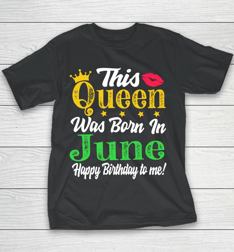 This Queen Was Born In June Birthday Youth T-Shirt