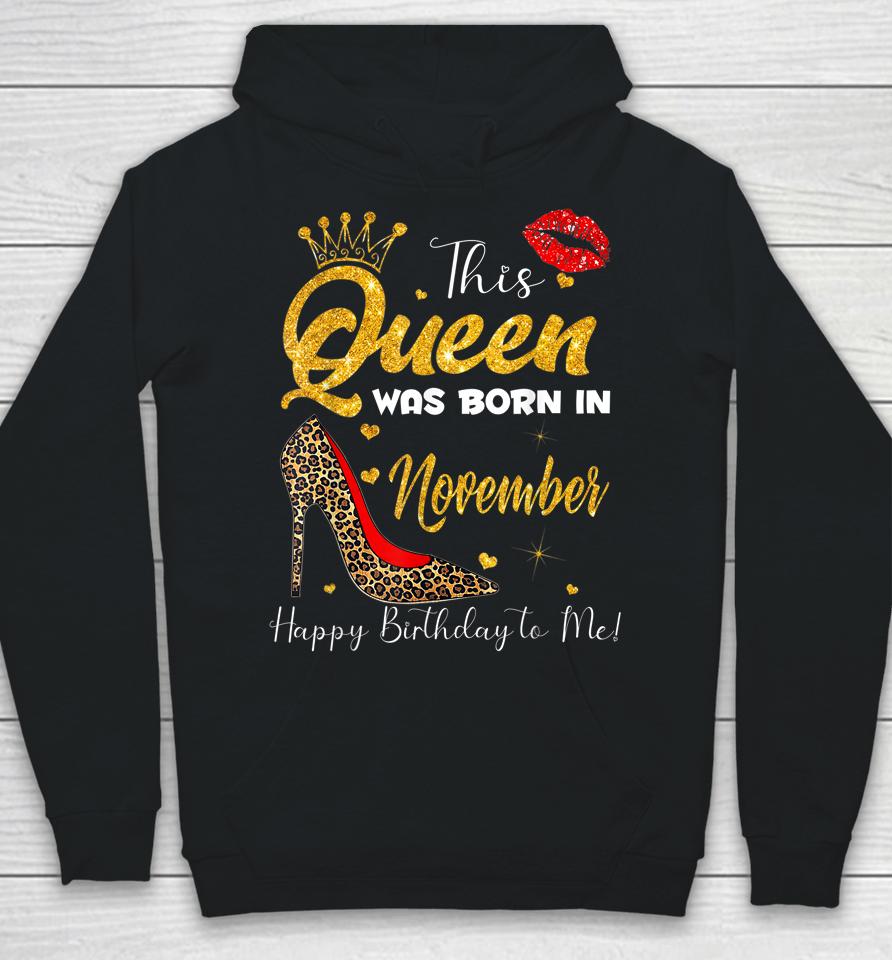 This Queen Was Born In November Happy Birthday To Me Hoodie