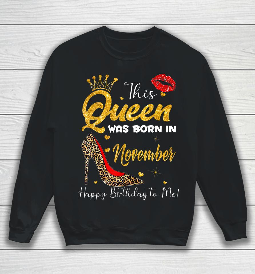This Queen Was Born In November Happy Birthday To Me Sweatshirt