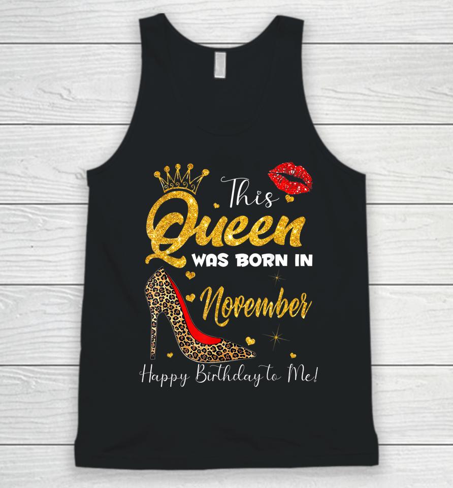 This Queen Was Born In November Happy Birthday To Me Unisex Tank Top