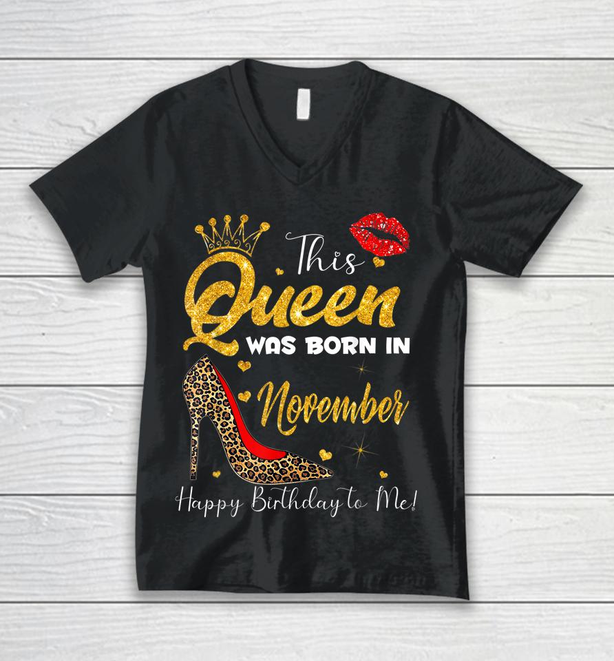 This Queen Was Born In November Happy Birthday To Me Unisex V-Neck T-Shirt