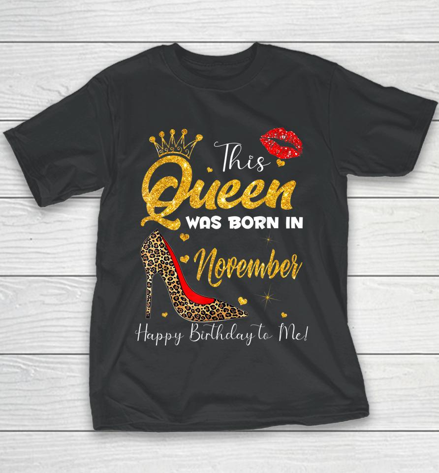This Queen Was Born In November Happy Birthday To Me Youth T-Shirt