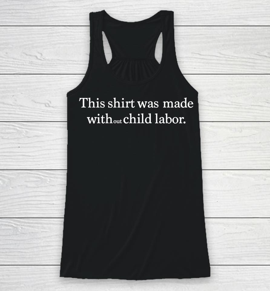 This Shirt Was Made Without Child Labour Racerback Tank